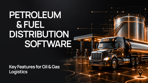 Petroleum & Fuel Distribution Software: Key Features for Oil & Gas Logistics Petroleum & Fuel Distribution Software: Key Features for Oil & Gas Logistics