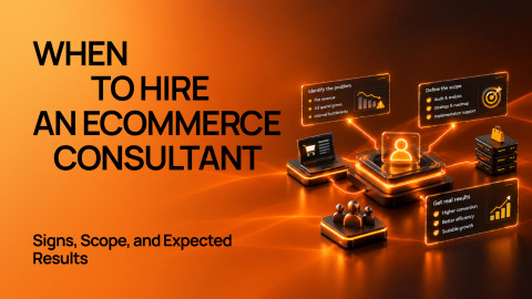 When to Hire an Ecommerce Consultant: Signs, Scope, and Expected Results When to Hire an Ecommerce Consultant: Signs, Scope, and Expected Results