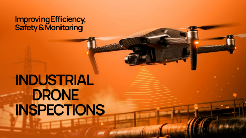 Industrial Drone Inspections: Improving Efficiency, Safety & Monitoring Industrial Drone Inspections: Improving Efficiency, Safety & Monitoring