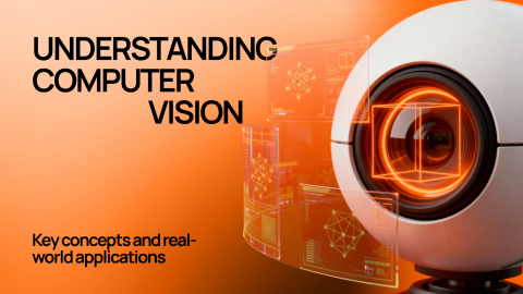 Understanding Computer Vision: key concepts and real-world applications Understanding Computer Vision: key concepts and real-world applications