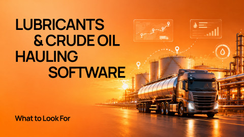 Lubricants & Crude Oil Hauling Software: What to Look For Lubricants & Crude Oil Hauling Software: What to Look For