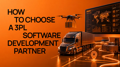 How to Choose a 3PL Software Development Partner How to Choose a 3PL Software Development Partner