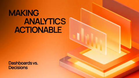 Dashboards vs. Decisions: Making Analytics Actionable Dashboards vs. Decisions: Making Analytics Actionable